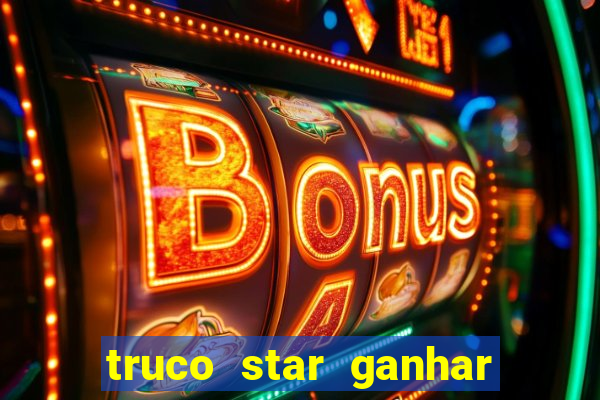 truco star ganhar dinheiro de verdade